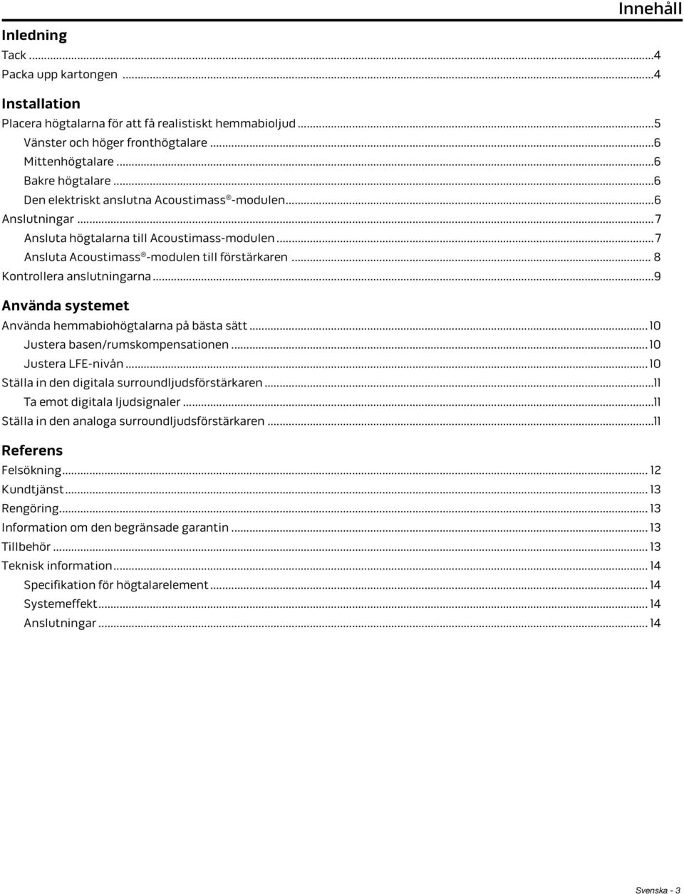 ..9 Använda systemet Använda hemmabiohögtalarna på bästa sätt... 10 Justera basen/rumskompensationen... 10 Justera LFE-nivån... 10 Ställa in den digitala surroundljudsförstärkaren.