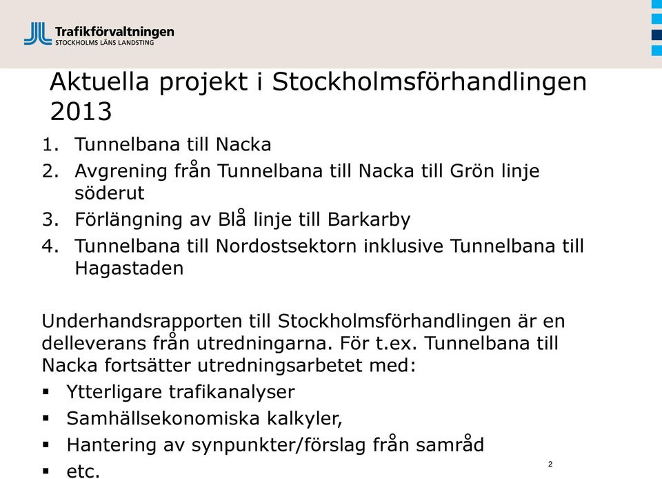 Tunnelbana till Nordostsektorn inklusive Tunnelbana till Hagastaden Underhandsrapporten till Stockholmsförhandlingen är en