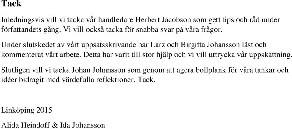 Under slutskedet av vårt uppsatsskrivande har Larz och Birgitta Johansson läst och kommenterat vårt arbete.