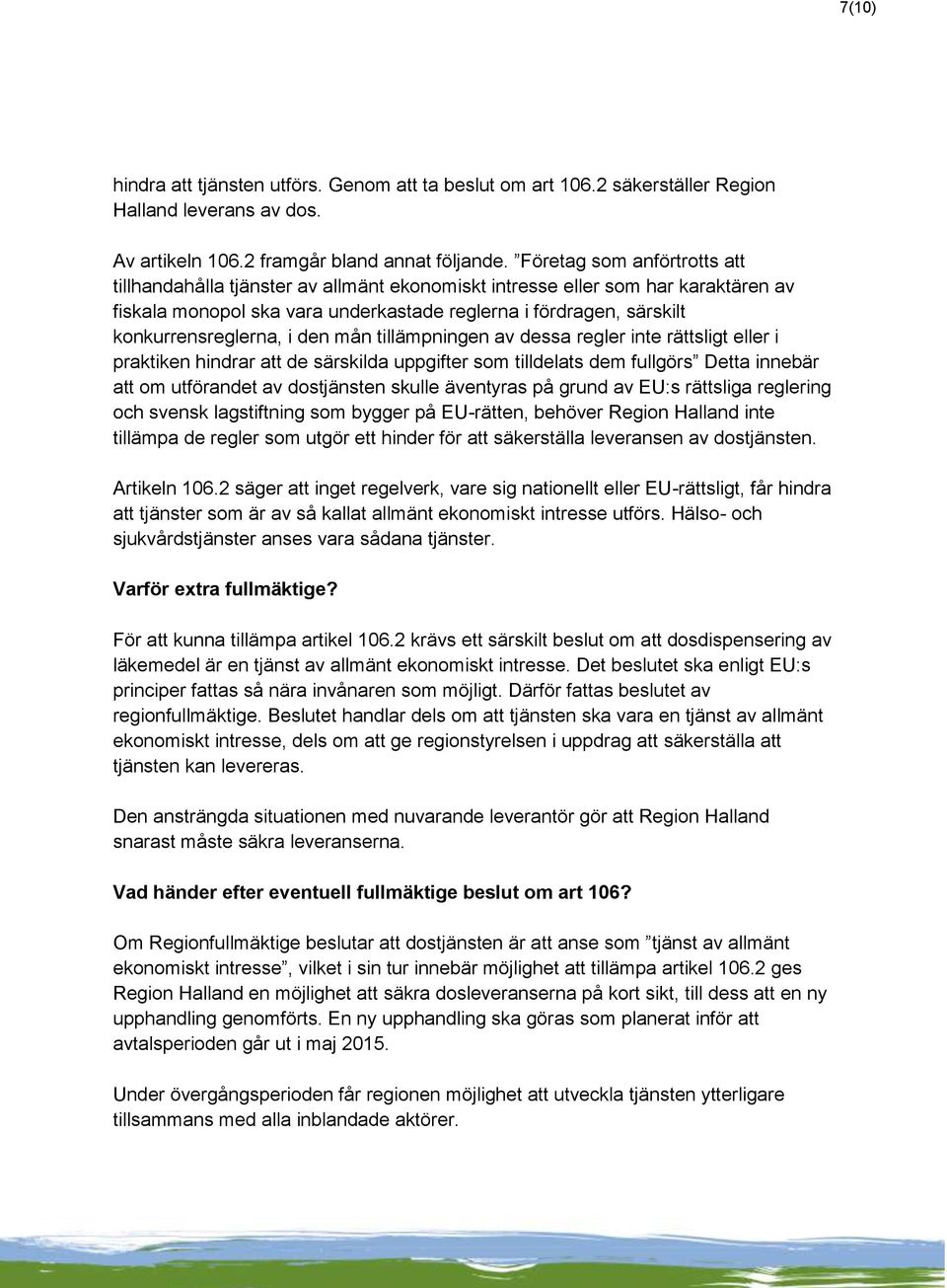 i den mån tillämpningen av dessa regler inte rättsligt eller i praktiken hindrar att de särskilda uppgifter som tilldelats dem fullgörs Detta innebär att om utförandet av dostjänsten skulle äventyras