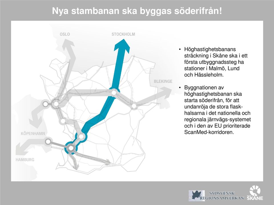 Malmö, Lund och Hässleholm.