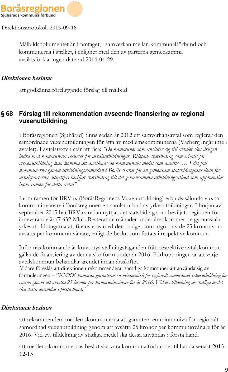 reglerar den samordnade vuxenutbildningen för åtta av medlemskommunerna (Varberg ingår inte i avtalet).