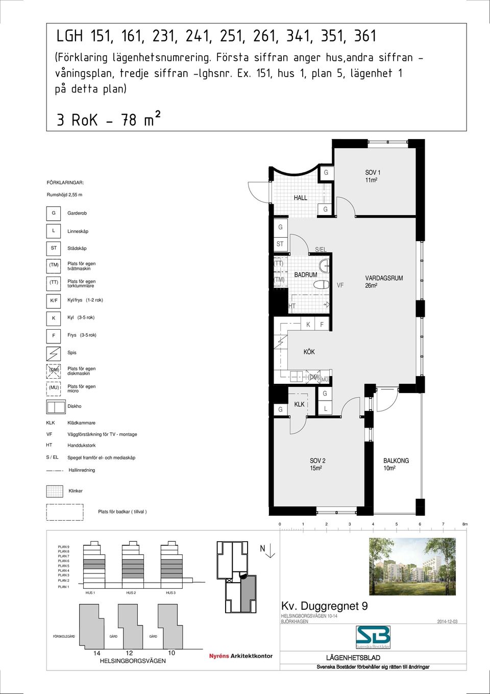 , hus, plan, lägenhet på detta plan) Ro - 8 m² ÖRARIAR: SOV m² Rumshöjd, m arderob HA inneskåp S/E