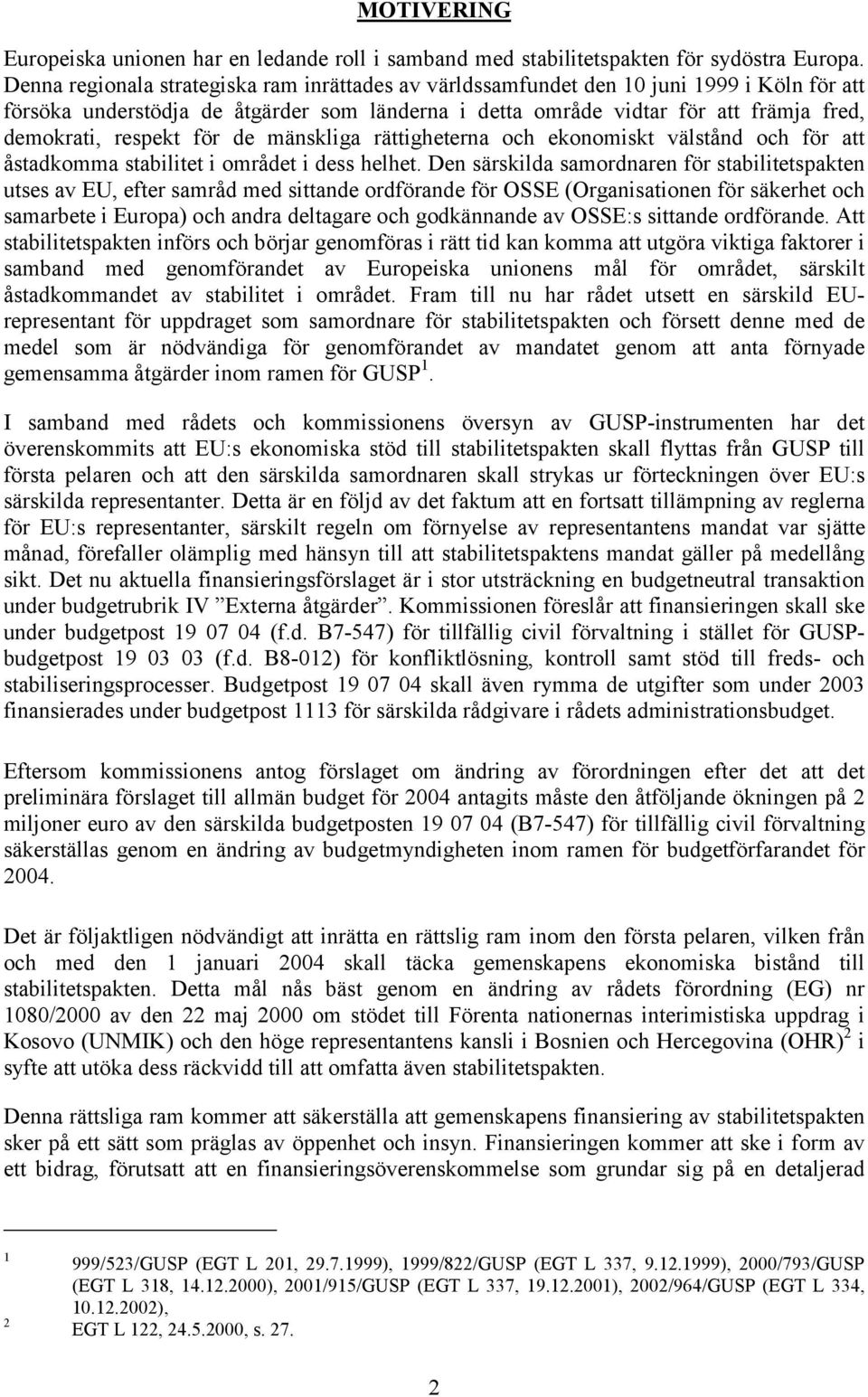 för de mänskliga rättigheterna och ekonomiskt välstånd och för att åstadkomma stabilitet i området i dess helhet.