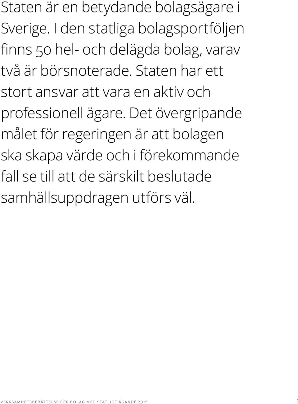 Staten har ett stort ansvar att vara en aktiv och professionell ägare.