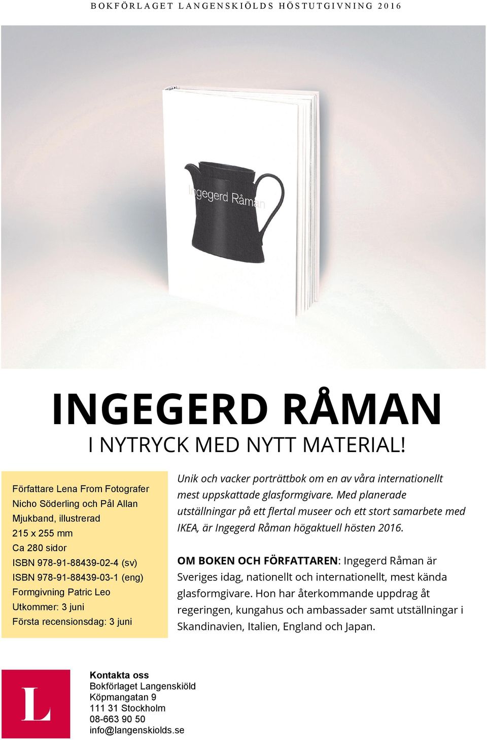 Leo Utkommer: 3 juni Första recensionsdag: 3 juni Unik och vacker porträttbok om en av våra internationellt mest uppskattade glasformgivare.