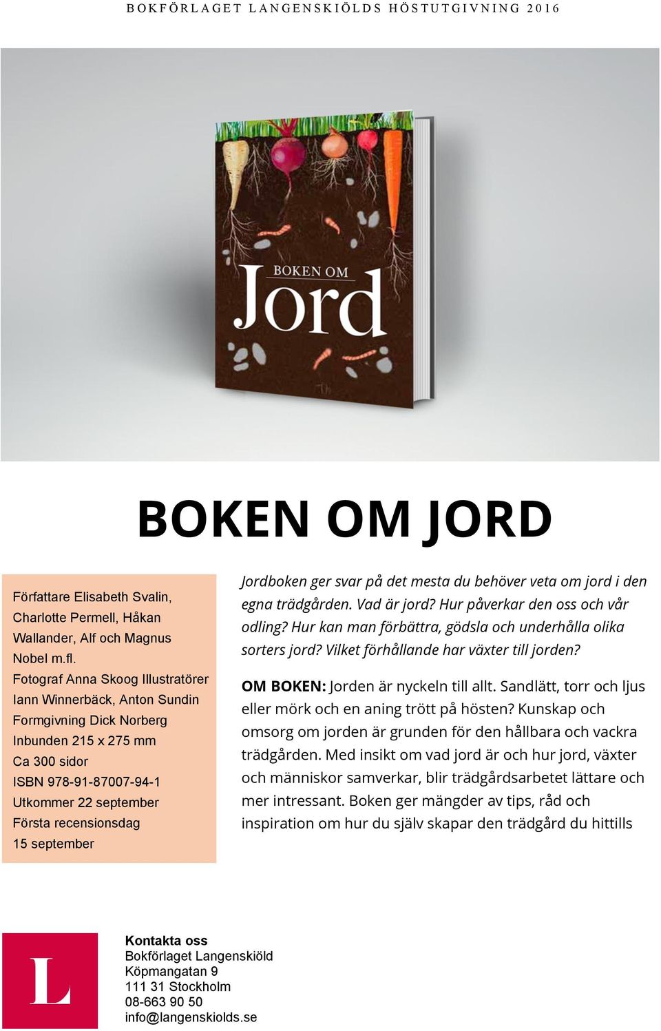 september Jordboken ger svar på det mesta du behöver veta om jord i den egna trädgården. Vad är jord? Hur påverkar den oss och vår odling?