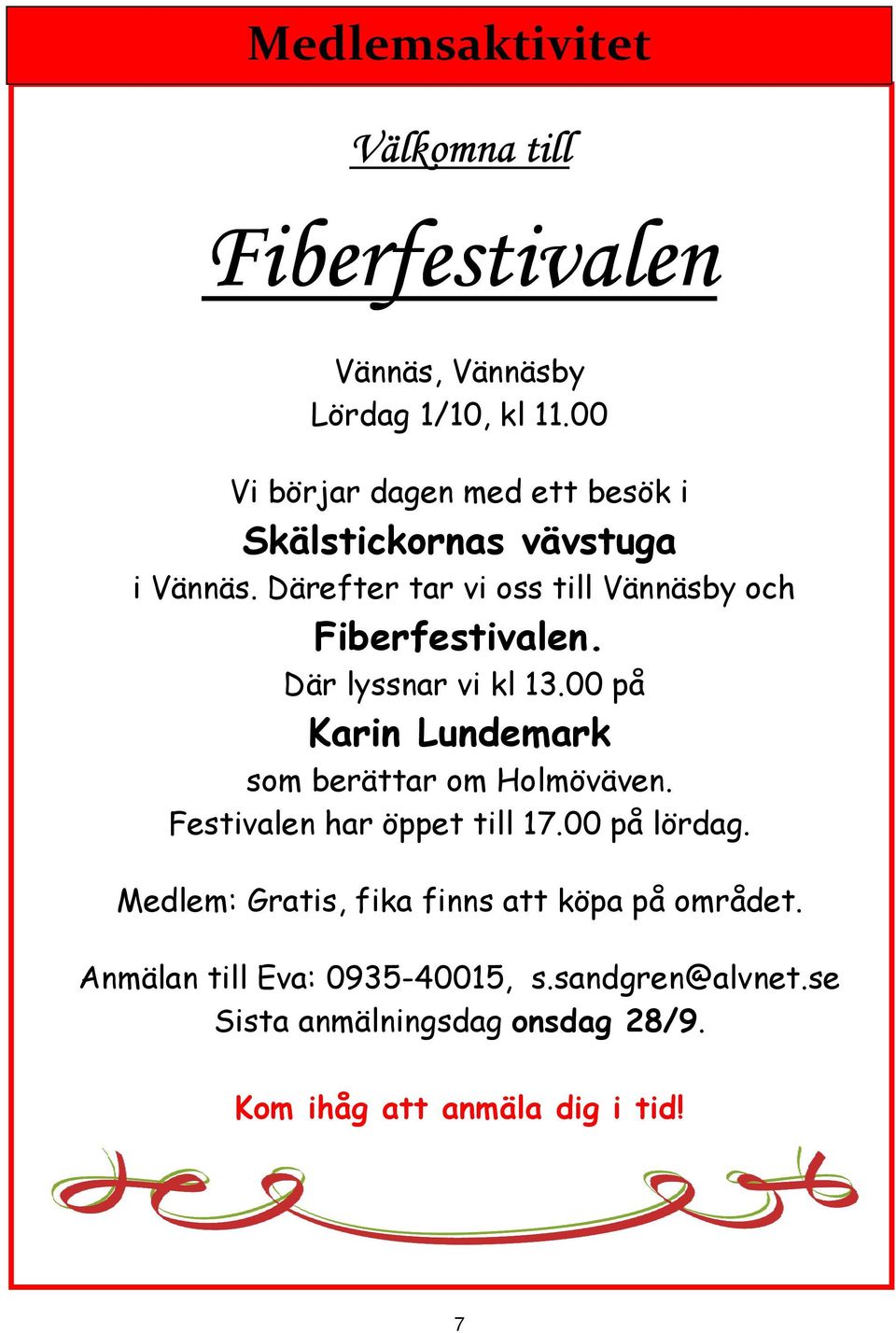 Därefter tar vi oss till Vännäsby och Fiberfestivalen. Där lyssnar vi kl 13.