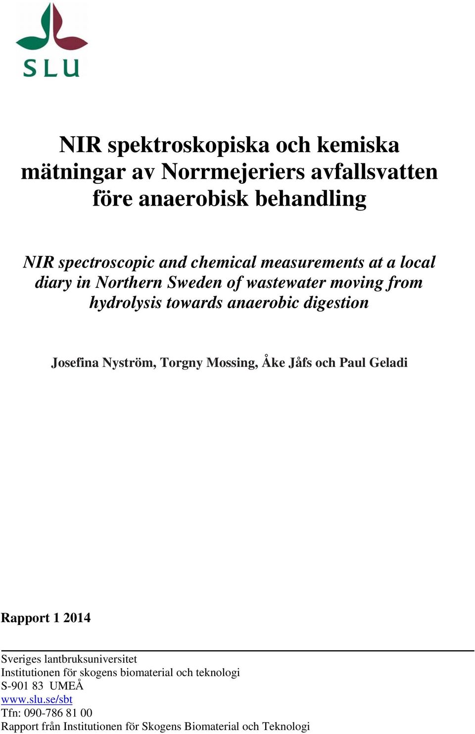 Josefina Nyström, Torgny Mossing, Åke Jåfs och Paul Geladi Rapport 1 2014 Sveriges lantbruksuniversitet Institutionen för