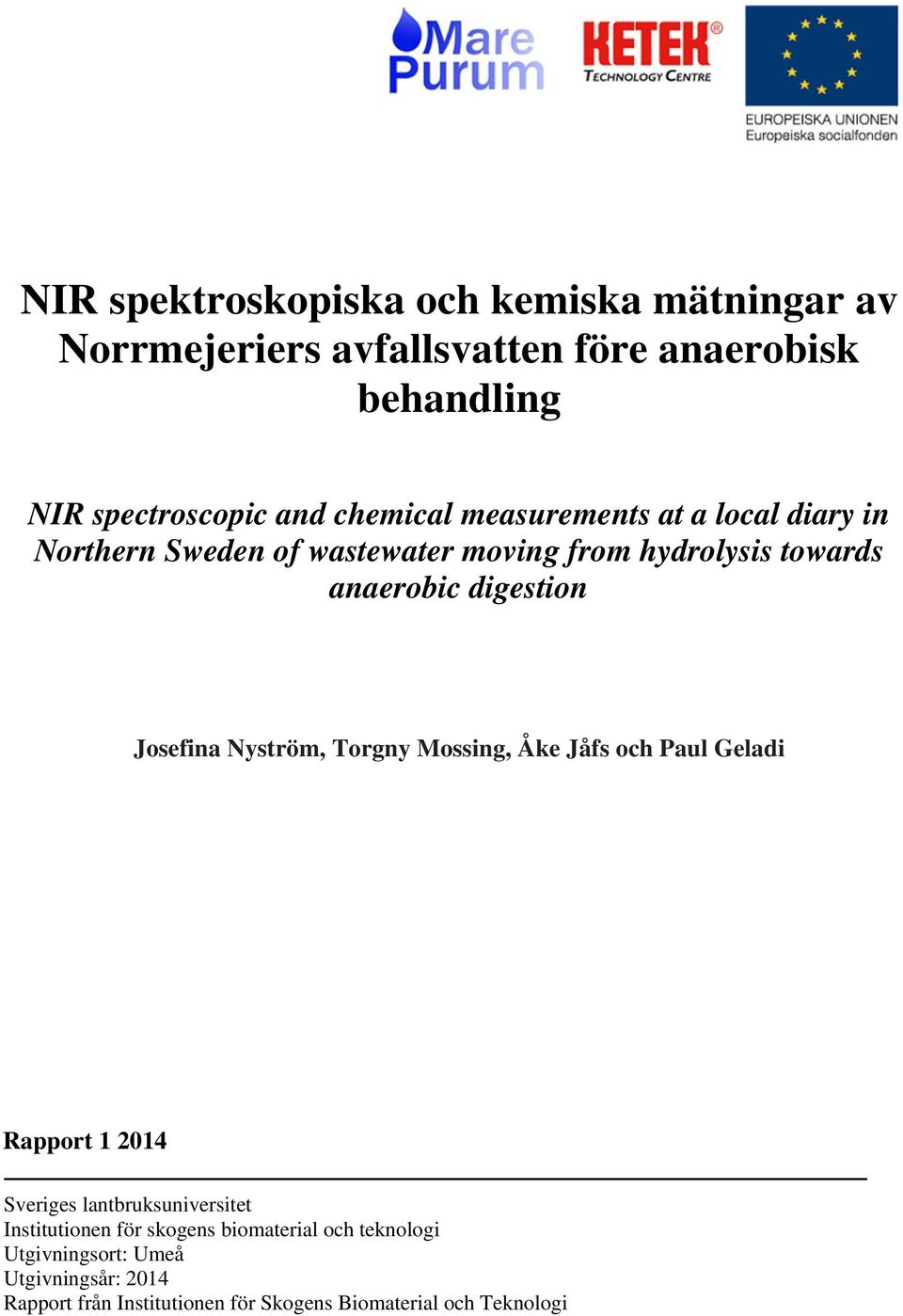 Josefina Nyström, Torgny Mossing, Åke Jåfs och Paul Geladi Rapport 1 2014 Sveriges lantbruksuniversitet Institutionen för