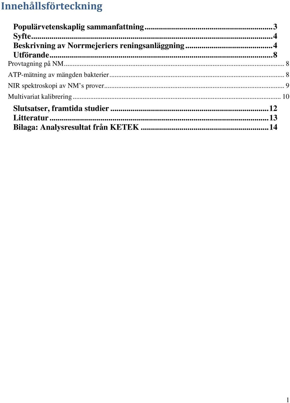 .. 8 ATP-mätning av mängden bakterier... 8 NIR spektroskopi av NM s prover.