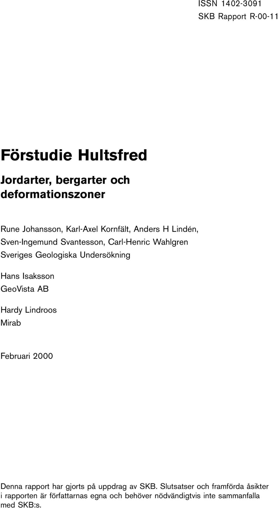 Undersökning Hans Isaksson GeoVista AB Hardy Lindroos Mirab Februari 2000 Denna rapport har gjorts på uppdrag a