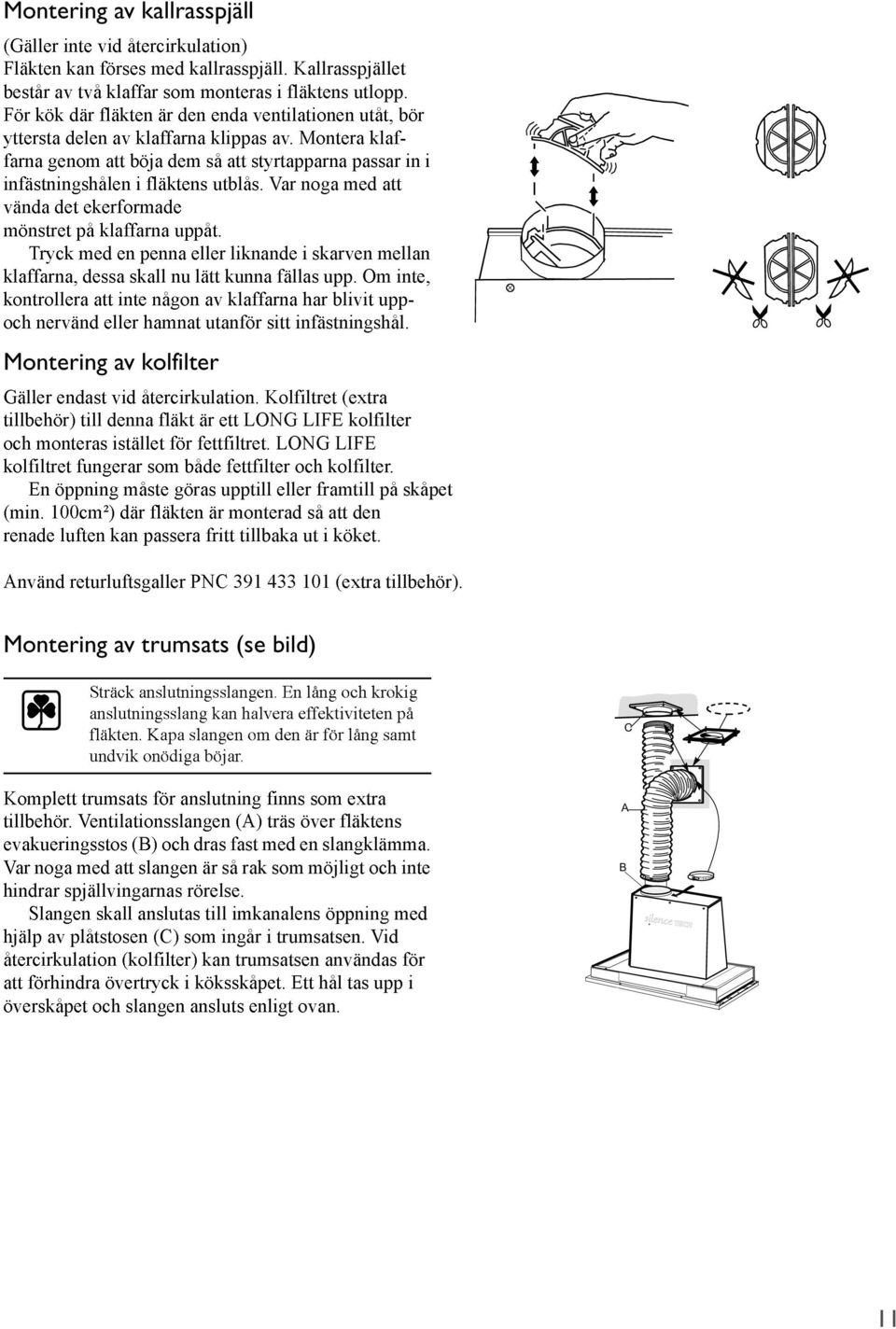 Fläkten är tillverkad i moduler, vilket underlättar vid service. Fläkten  kan förses med ett TVÄTTBART högeffektivt kolfilter. - PDF Gratis  nedladdning