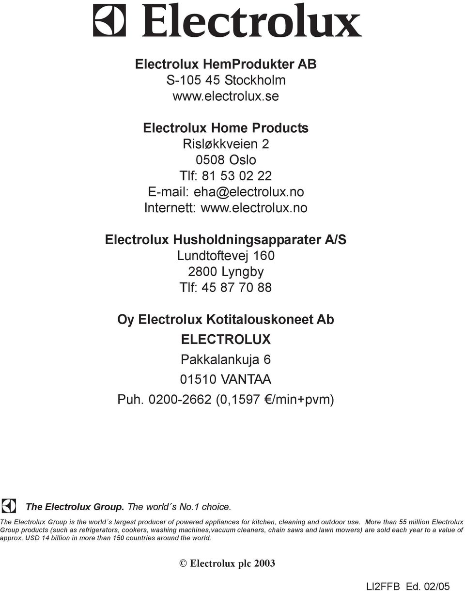 no Internett: www.electrolux.no Electrolux Husholdningsapparater A/ Lundtoftevej 160 2800 Lyngby Tlf: 45 87 70 88 Oy Electrolux Kotitalouskoneet Ab ELECTROLUX Pakkalankuja 6 01510 VATAA Puh.