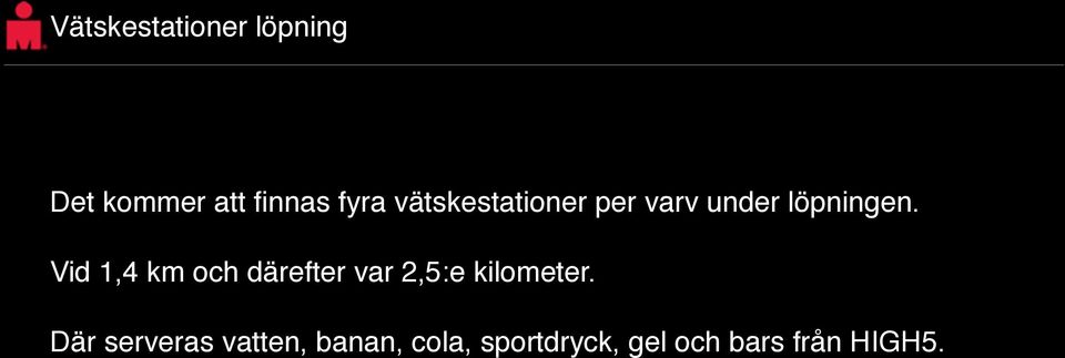 Vid 1,4 och därefter var 2,5:e kilometer.
