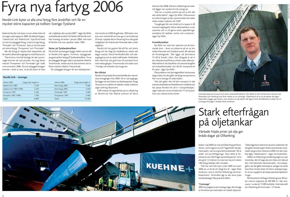 Linjens övriga fartyg, Finnsailor och Finnarrow, byts ut mot två nyare och större fartyg: Finnpartner och Finntrader.