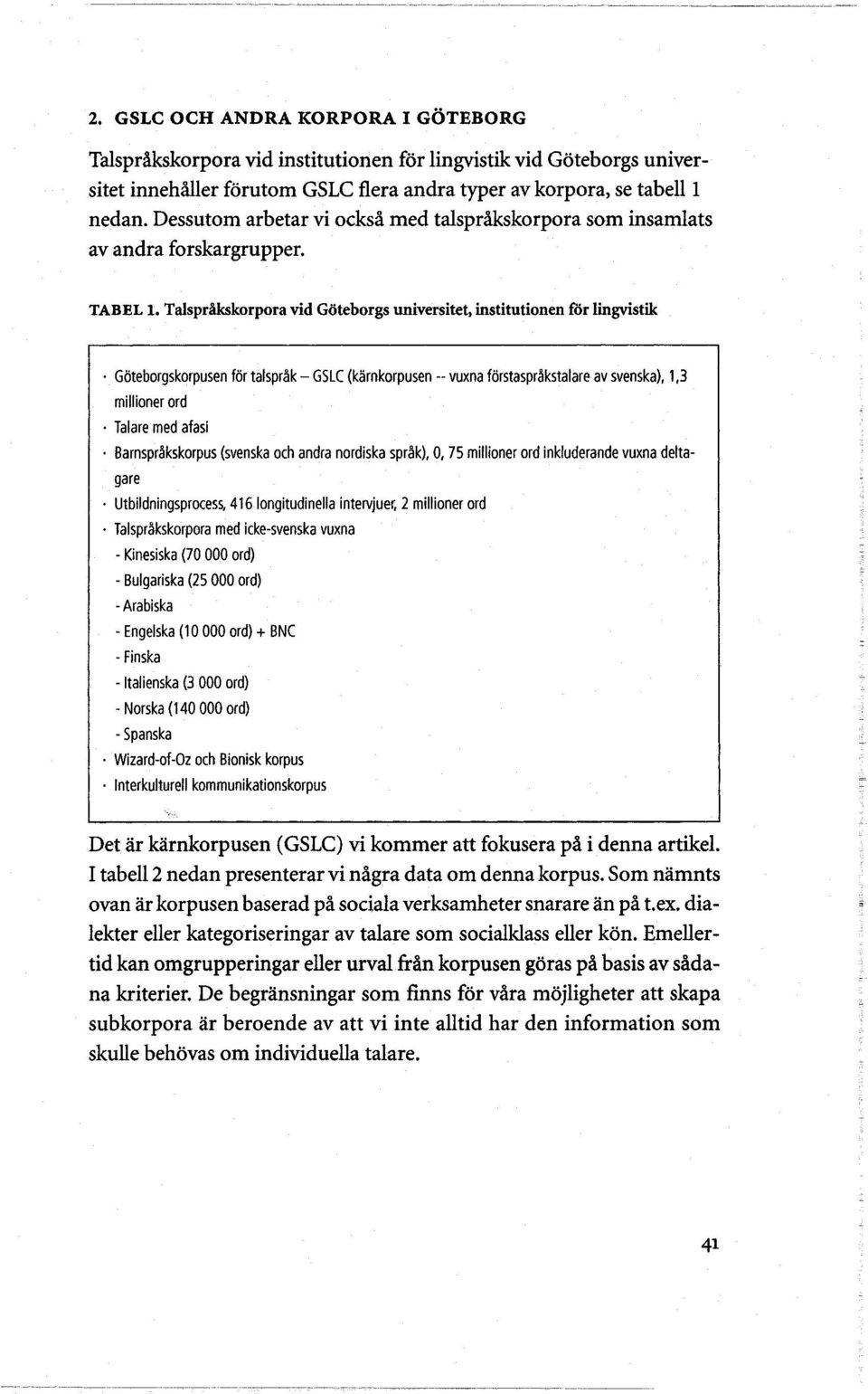 Talspråkskorpora vid <Wteborgs universitet, institutionen tor lingvistik Giiteborgskorpusen fiir talspråk- GSLC (karnkorpusen -- vuxna fiirstaspråkstalare av svenska), 1,3 millionerord Talare med