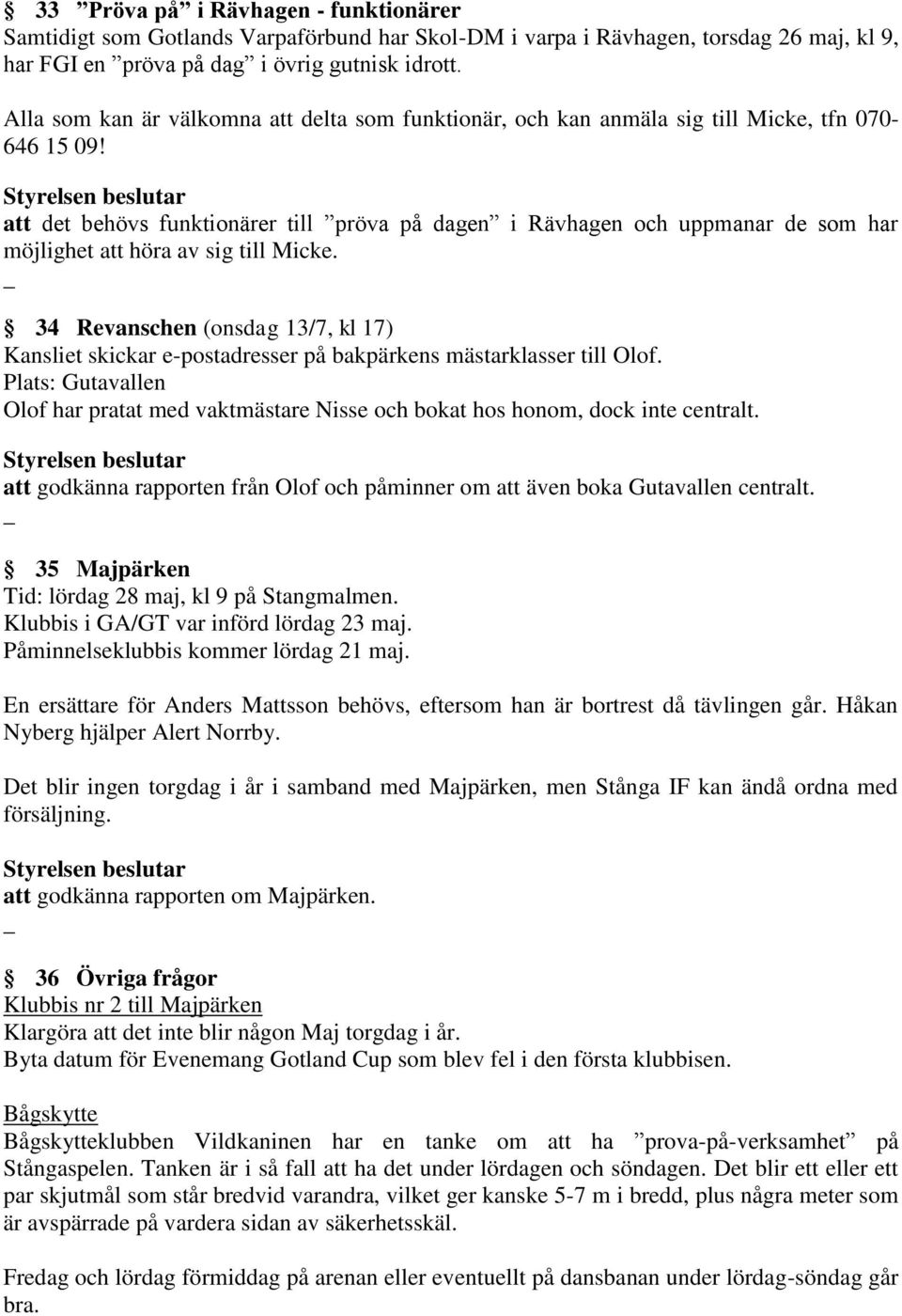 att det behövs funktionärer till pröva på dagen i Rävhagen och uppmanar de som har möjlighet att höra av sig till Micke.