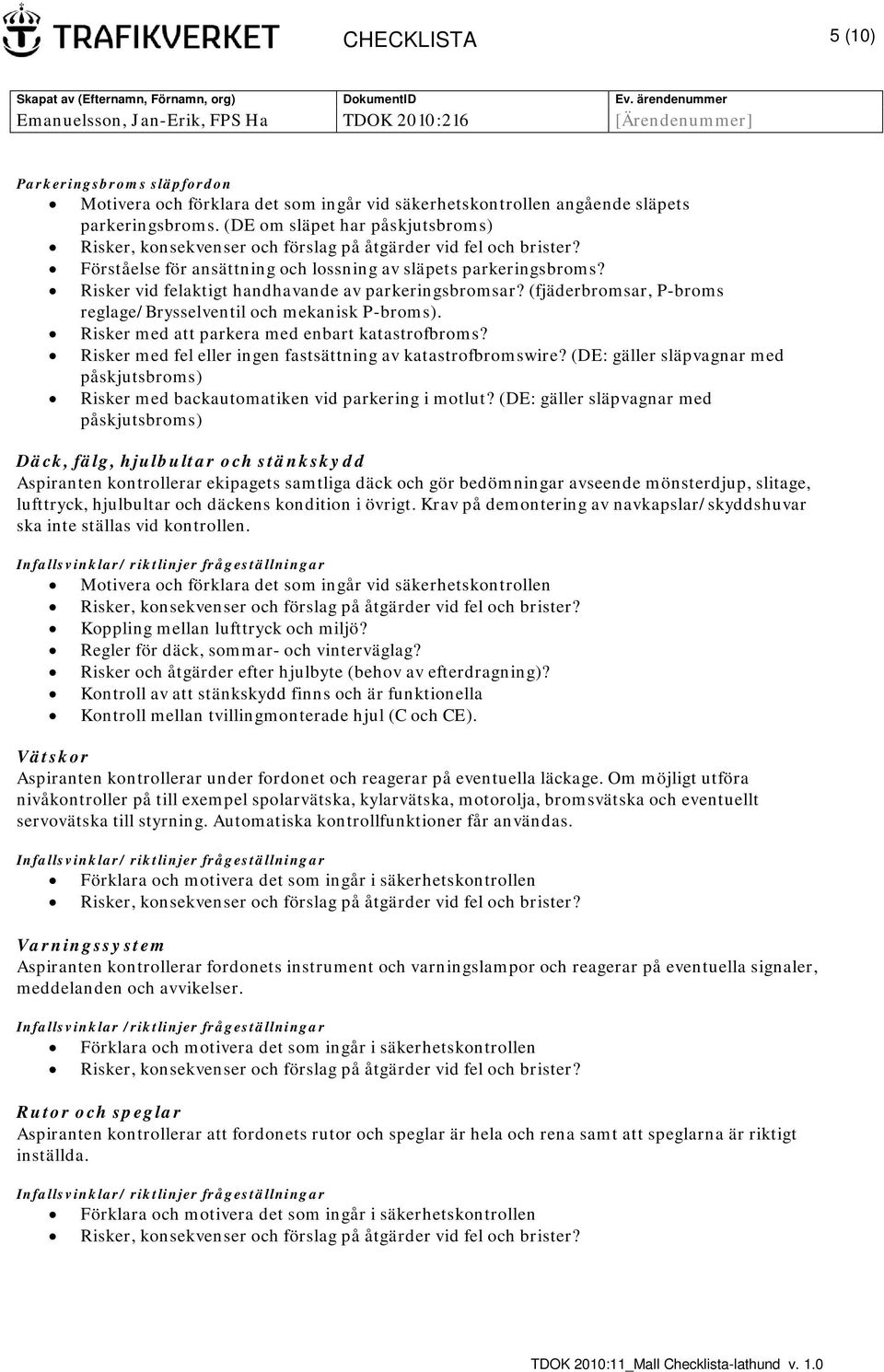 (fjäderbromsar, P-broms reglage/brysselventil och mekanisk P-broms). Risker med att parkera med enbart katastrofbroms? Risker med fel eller ingen fastsättning av katastrofbromswire?