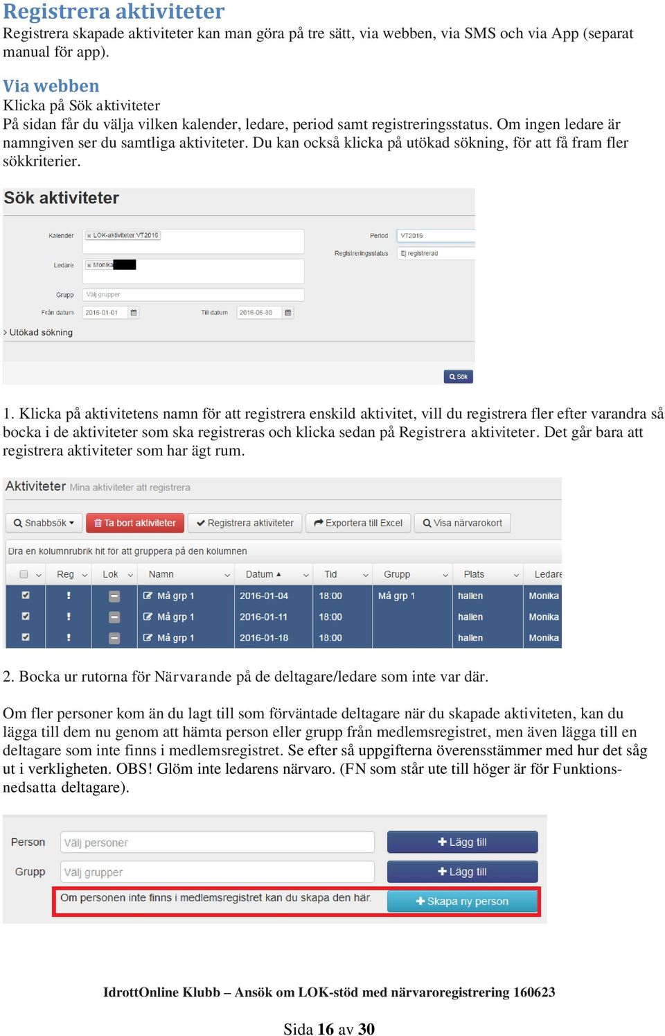 Du kan också klicka på utökad sökning, för att få fram fler sökkriterier. 1.