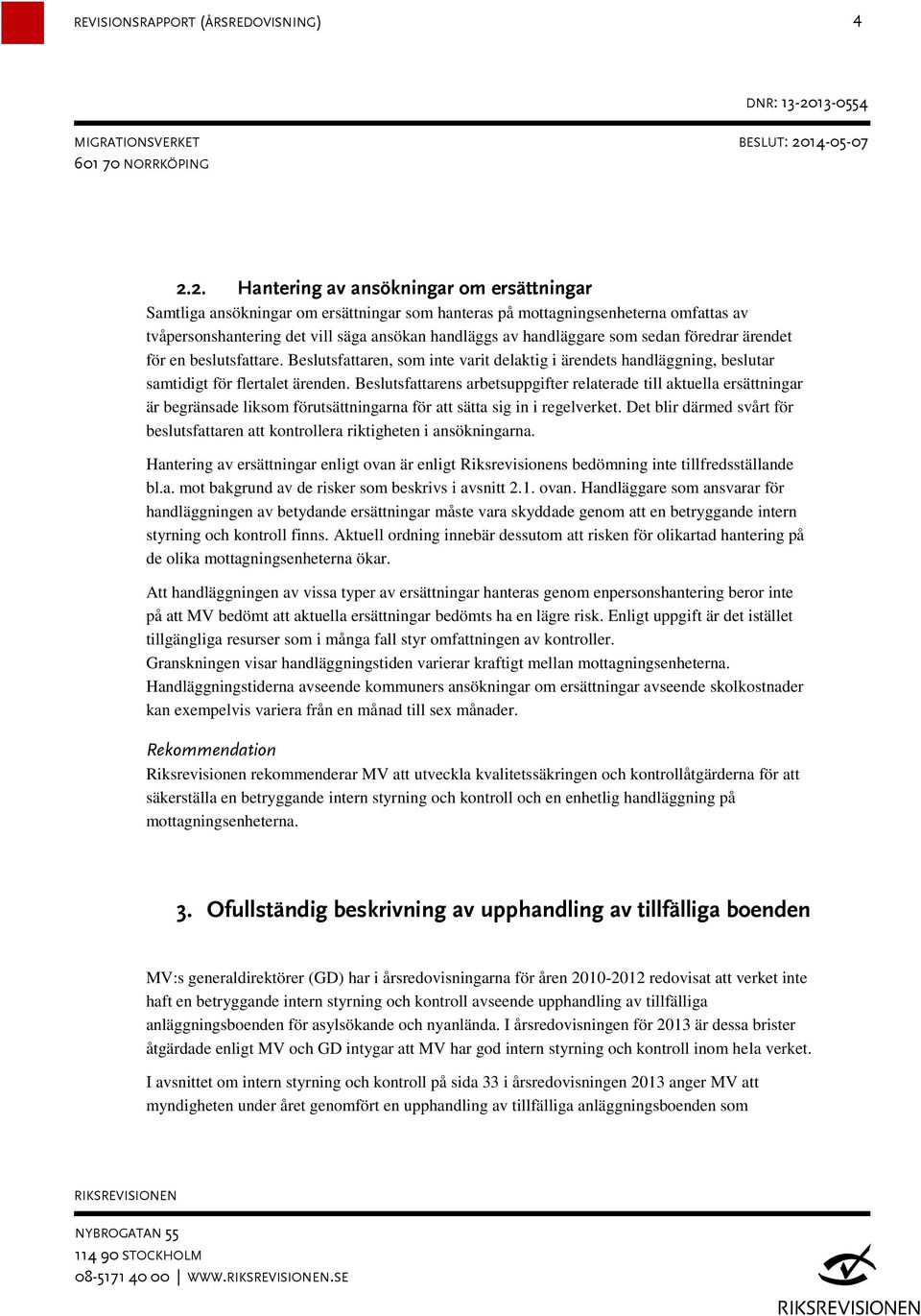 Beslutsfattarens arbetsuppgifter relaterade till aktuella ersättningar är begränsade liksom förutsättningarna för att sätta sig in i regelverket.