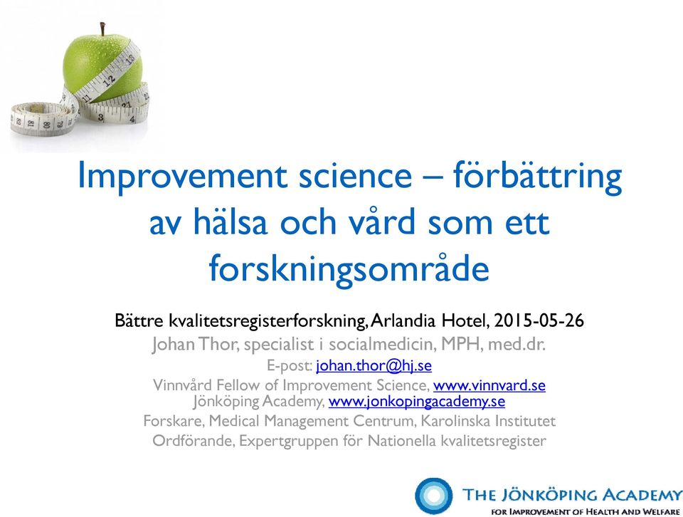 E-post: johan.thor@hj.se Vinnvård Fellow of Improvement Science, www.vinnvard.se Jönköping Academy, www.