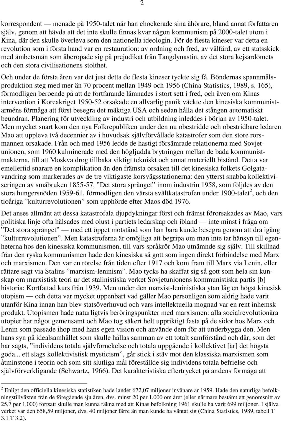 För de flesta kineser var detta en revolution som i första hand var en restauration: av ordning och fred, av välfärd, av ett statsskick med ämbetsmän som åberopade sig på prejudikat från