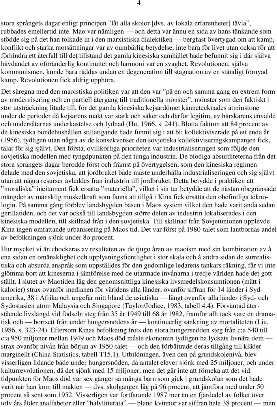 av oumbärlig betydelse, inte bara för livet utan också för att förhindra ett återfall till det tillstånd det gamla kinesiska samhället hade befunnit sig i där själva hävdandet av oföränderlig