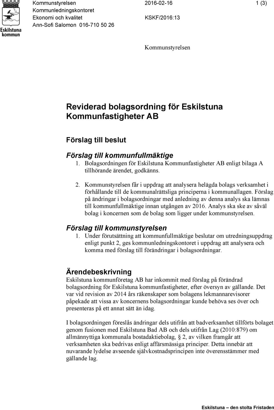 Kommunstyrelsen får i uppdrag att analysera helägda bolags verksamhet i förhållande till de kommunalrättsliga principerna i kommunallagen.