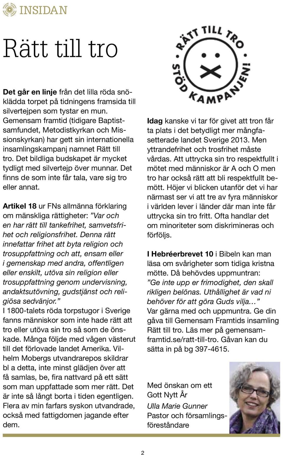 Det bildliga budskapet är mycket tydligt med silvertejp över munnar. Det finns de som inte får tala, vare sig tro eller annat.