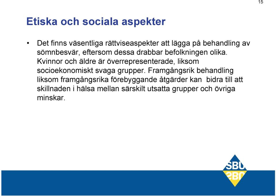 Kvinnor och äldre är överrepresenterade, liksom socioekonomiskt svaga grupper.