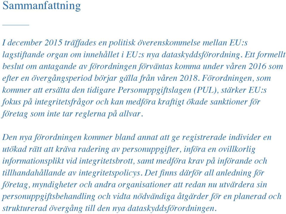 Förordningen, som kommer att ersätta den tidigare Personuppgiftslagen (PUL), stärker EU:s fokus på integritetsfrågor och kan medföra kraftigt ökade sanktioner för företag som inte tar reglerna på