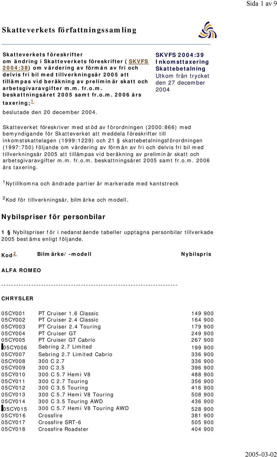 Skatteverket föreskriver med stöd av förordningen (2000:866) med bemyndigande för Skatteverket att meddela föreskrifter till inkomstskattelagen (1999:1229) och 21 skattebetalningsförordningen