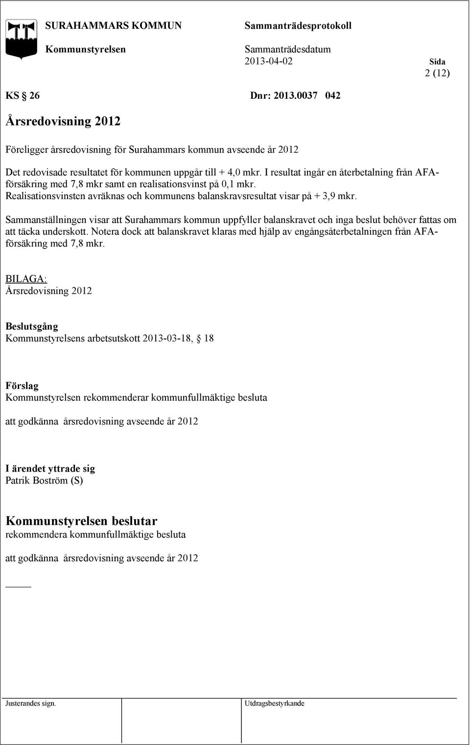 Sammanställningen visar att Surahammars kommun uppfyller balanskravet och inga beslut behöver fattas om att täcka underskott.