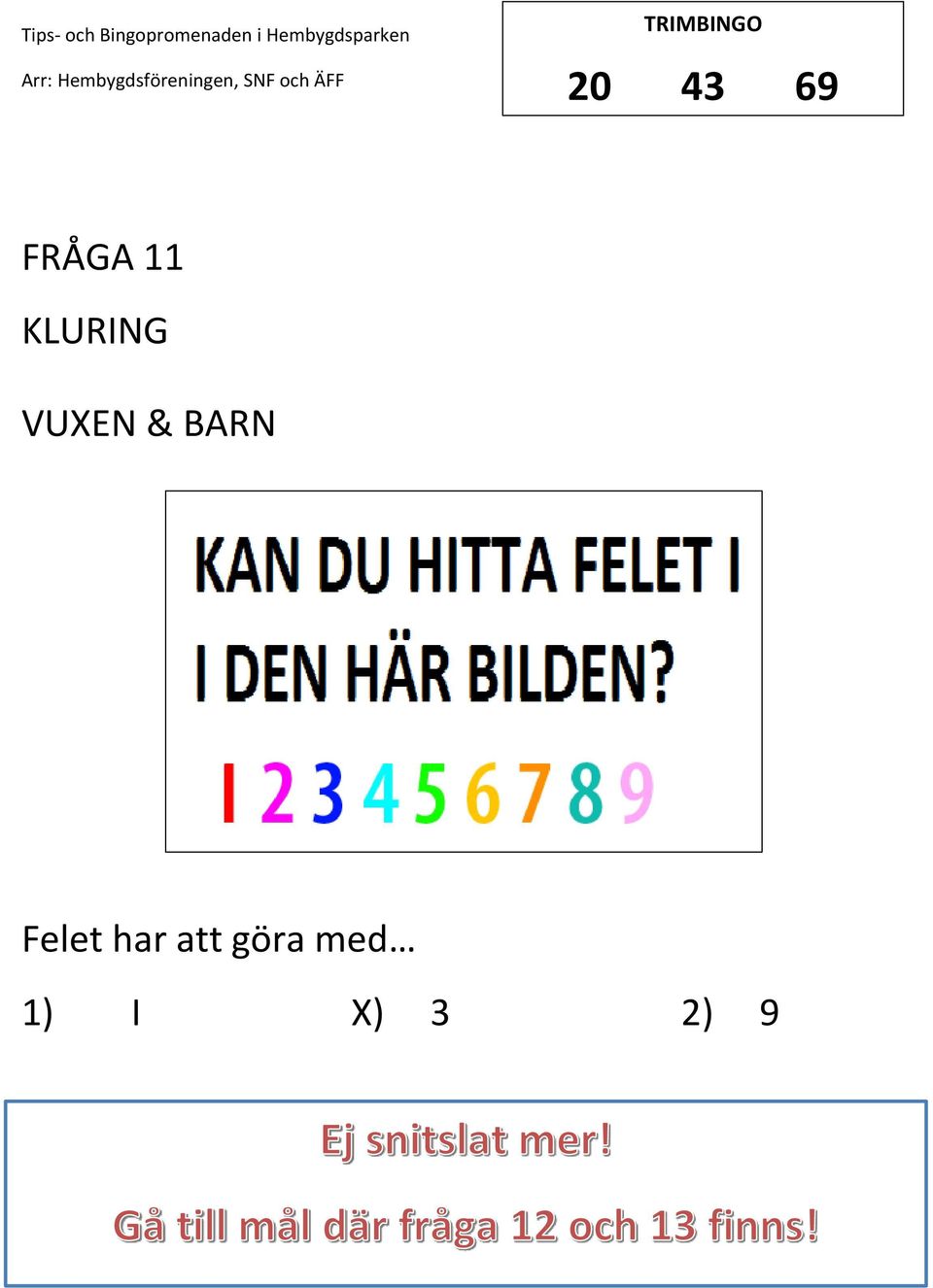 BARN Felet har att