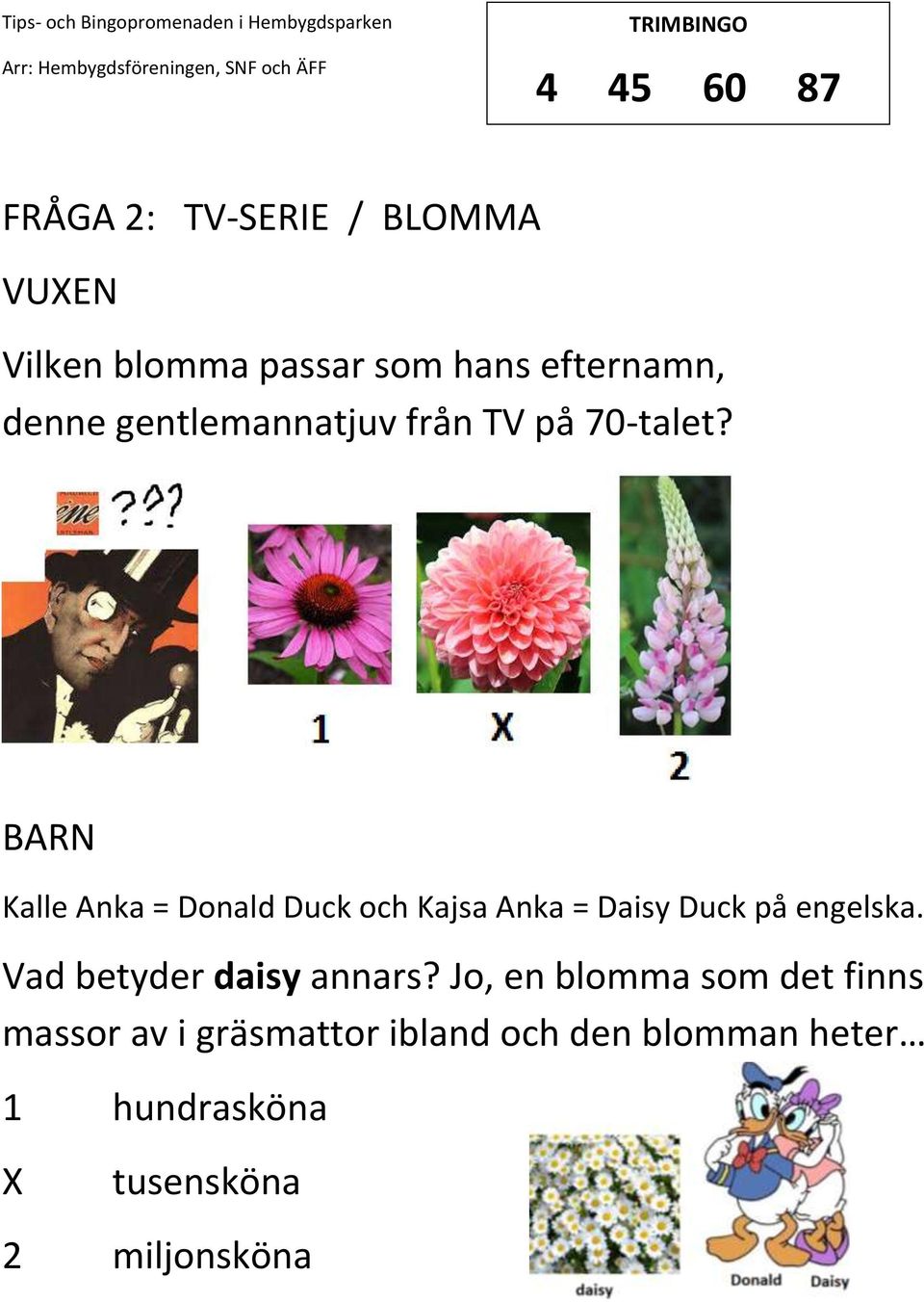BARN Kalle Anka = Donald Duck och Kajsa Anka = Daisy Duck på engelska.