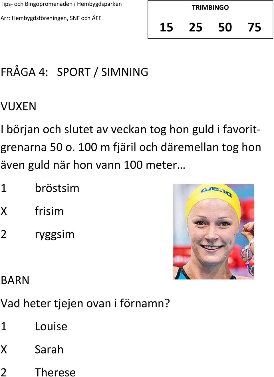 100 m fjäril och däremellan tog hon även guld när hon vann 100