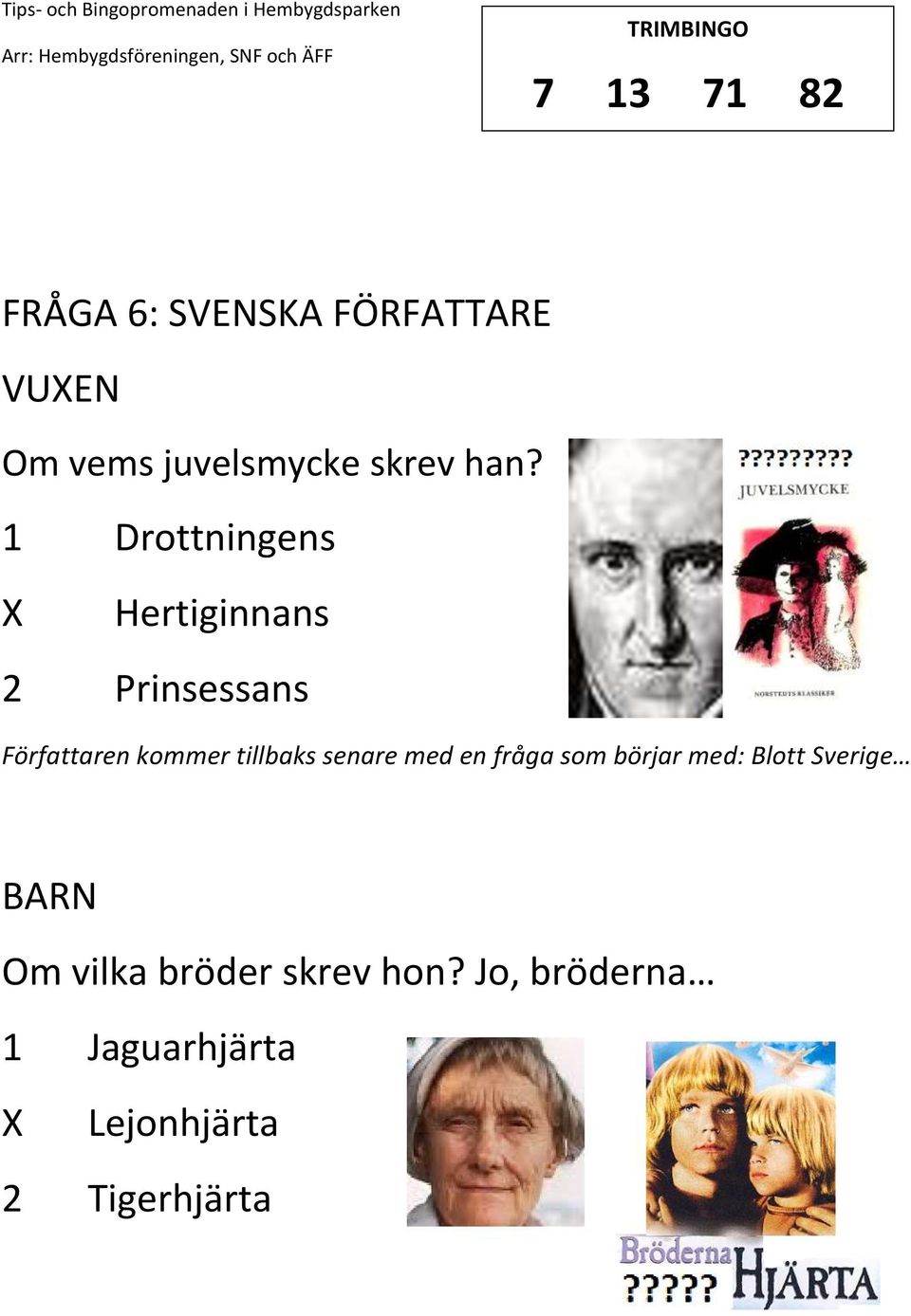 tillbaks senare med en fråga som börjar med: Blott Sverige BARN Om