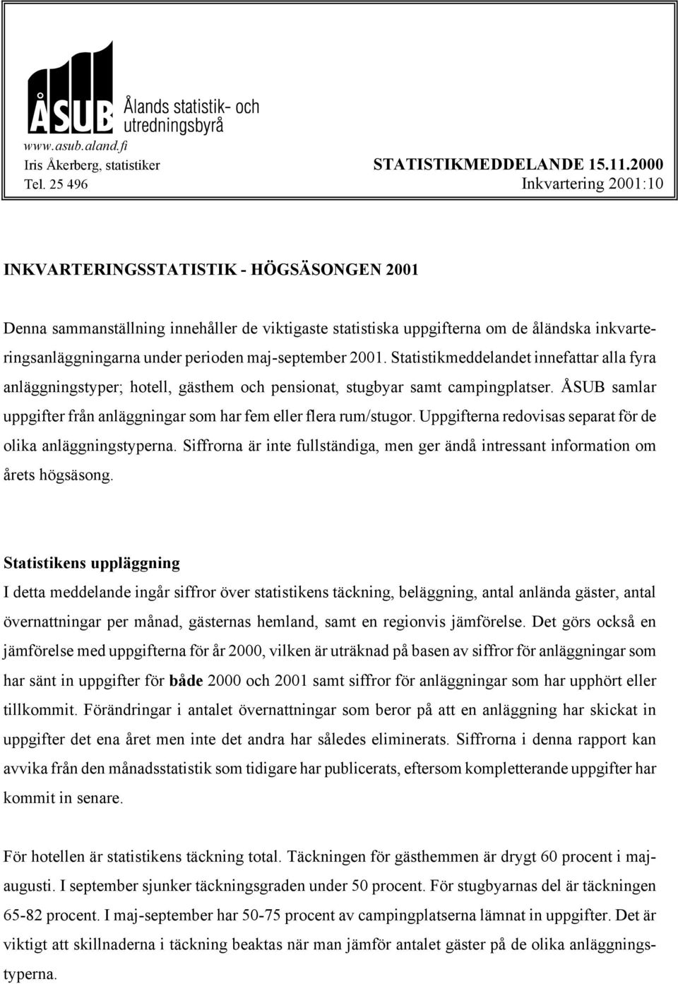 maj-september 2001. Statistikmeddelandet innefattar alla fyra anläggningstyper; hotell, gästhem och pensionat, stugbyar samt campingplatser.
