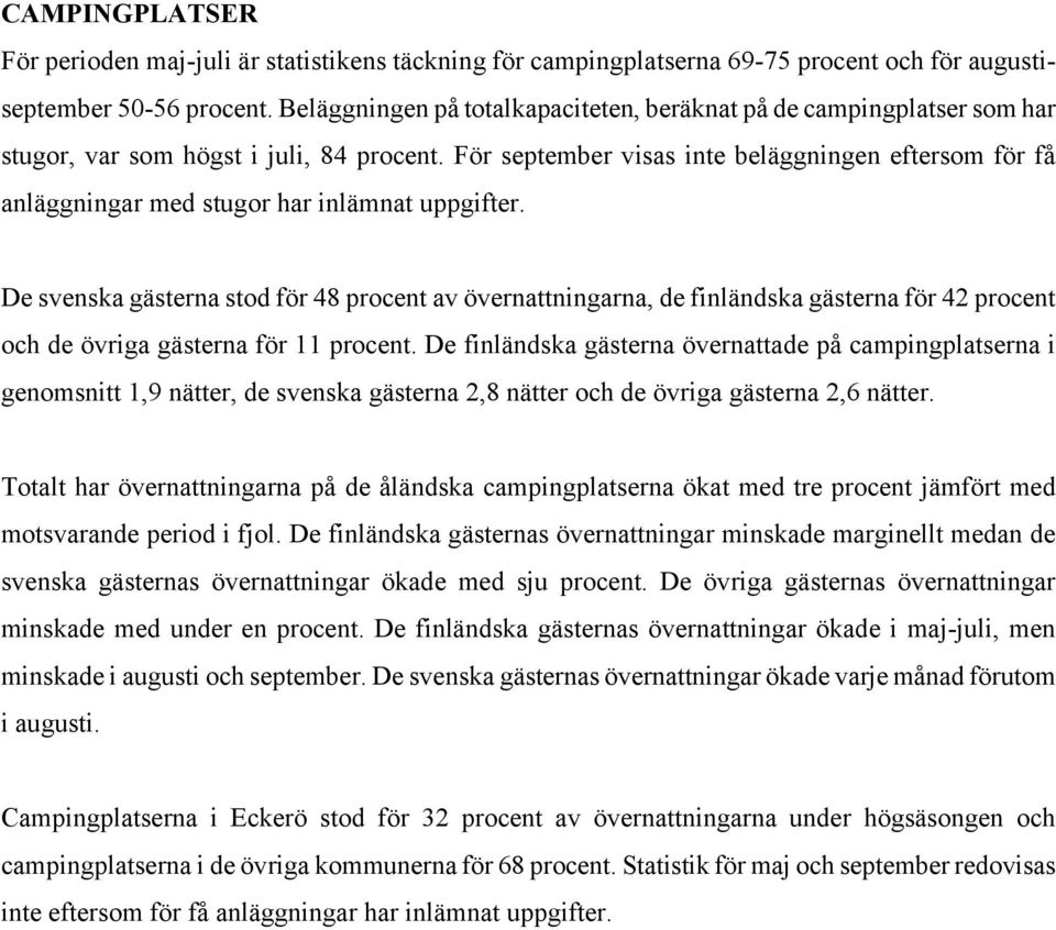 För september visas inte beläggningen eftersom för få anläggningar med stugor har inlämnat uppgifter.