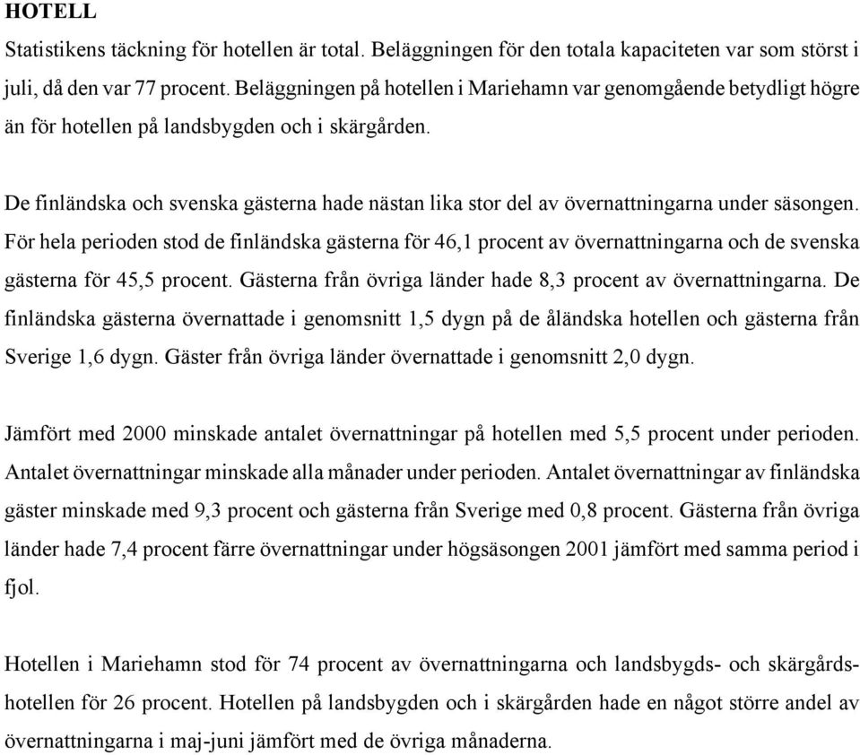 De finländska och svenska gästerna hade nästan lika stor del av övernattningarna under säsongen.