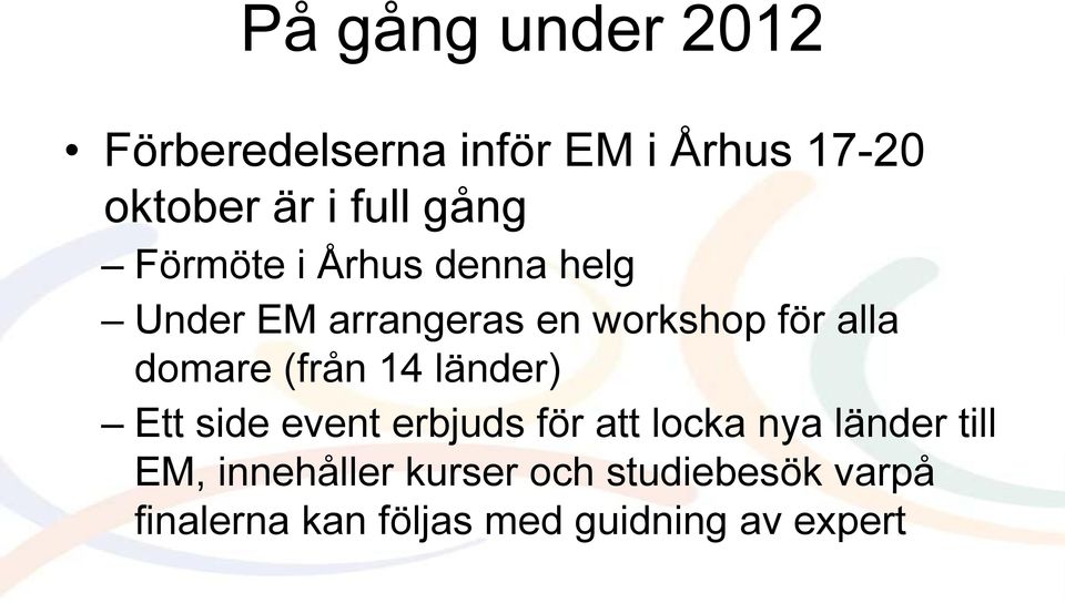 domare (från 14 länder) Ett side event erbjuds för att locka nya länder till