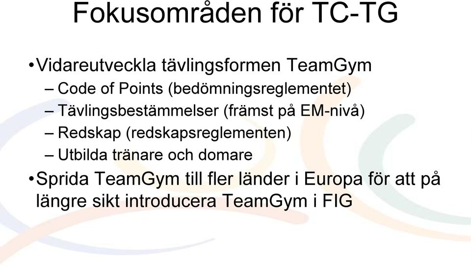 Redskap (redskapsreglementen) Utbilda tränare och domare Sprida TeamGym