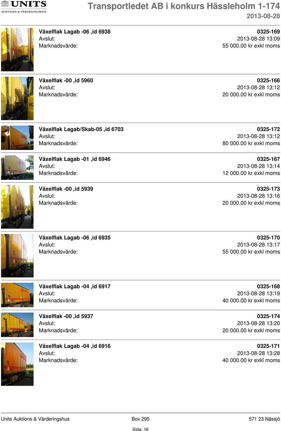 00 kr exkl moms Växelflak Lagab -01,id 6946 0325-167 Avslut: 13:14 12 000.