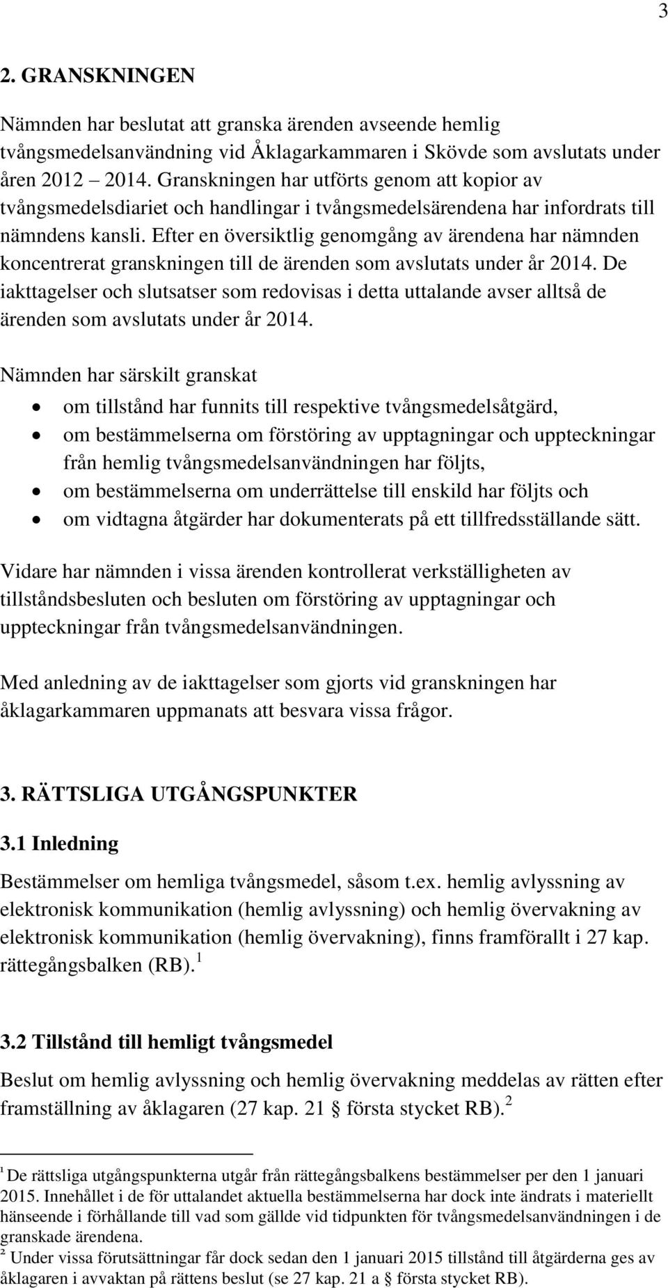 Efter en översiktlig genomgång av ärendena har nämnden koncentrerat granskningen till de ärenden som avslutats under år 2014.