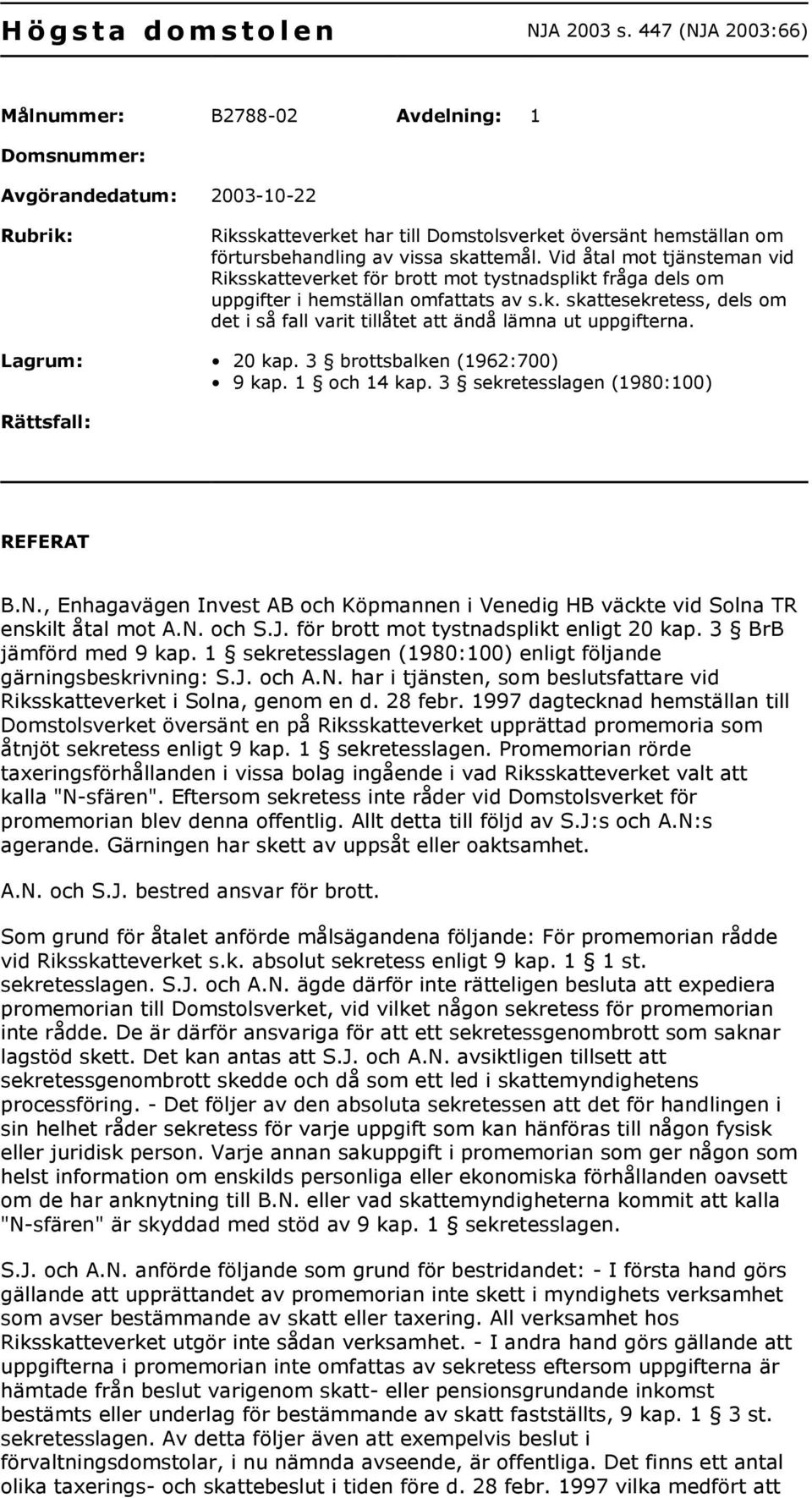 Vid åtal mot tjänsteman vid Riksskatteverket för brott mot tystnadsplikt fråga dels om uppgifter i hemställan omfattats av s.k. skattesekretess, dels om det i så fall varit tillåtet att ändå lämna ut uppgifterna.