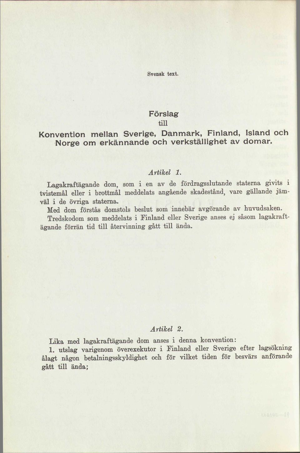 Med dom förstås domstols beslut som innebär avgörande av huvudsaken.