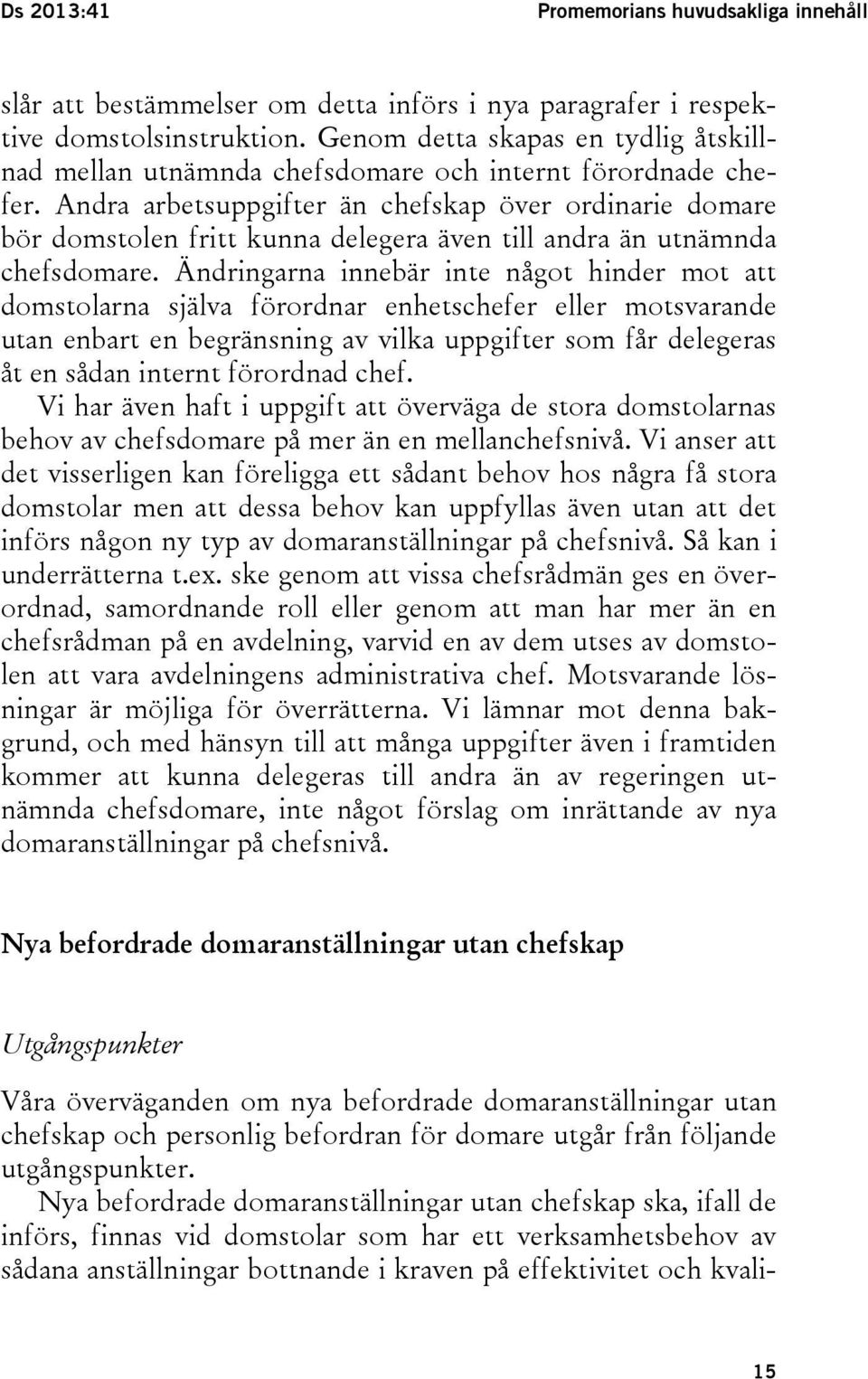 Andra arbetsuppgifter än chefskap över ordinarie domare bör domstolen fritt kunna delegera även till andra än utnämnda chefsdomare.