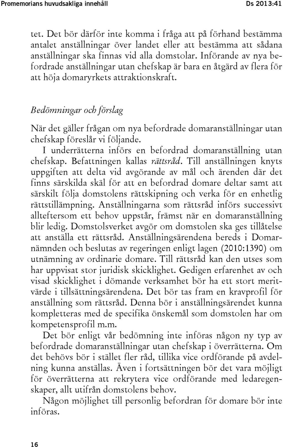 Införande av nya befordrade anställningar utan chefskap är bara en åtgärd av flera för att höja domaryrkets attraktionskraft.