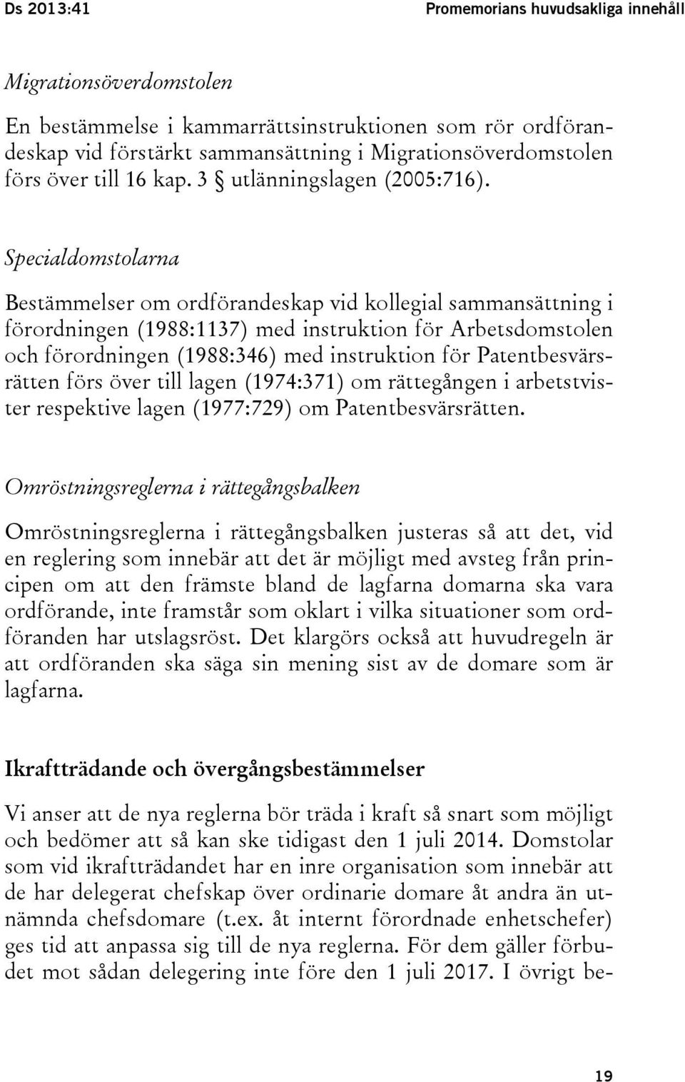 Specialdomstolarna Bestämmelser om ordförandeskap vid kollegial sammansättning i förordningen (1988:1137) med instruktion för Arbetsdomstolen och förordningen (1988:346) med instruktion för